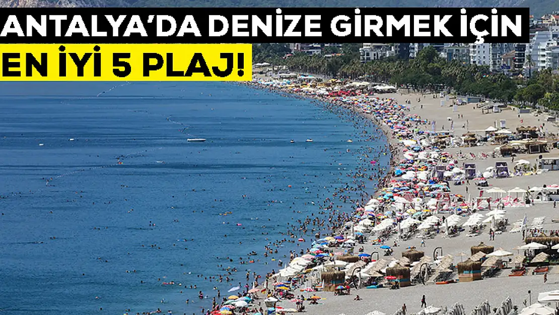 Antalya'da denize girmek için doğa harikası 5 plaj!