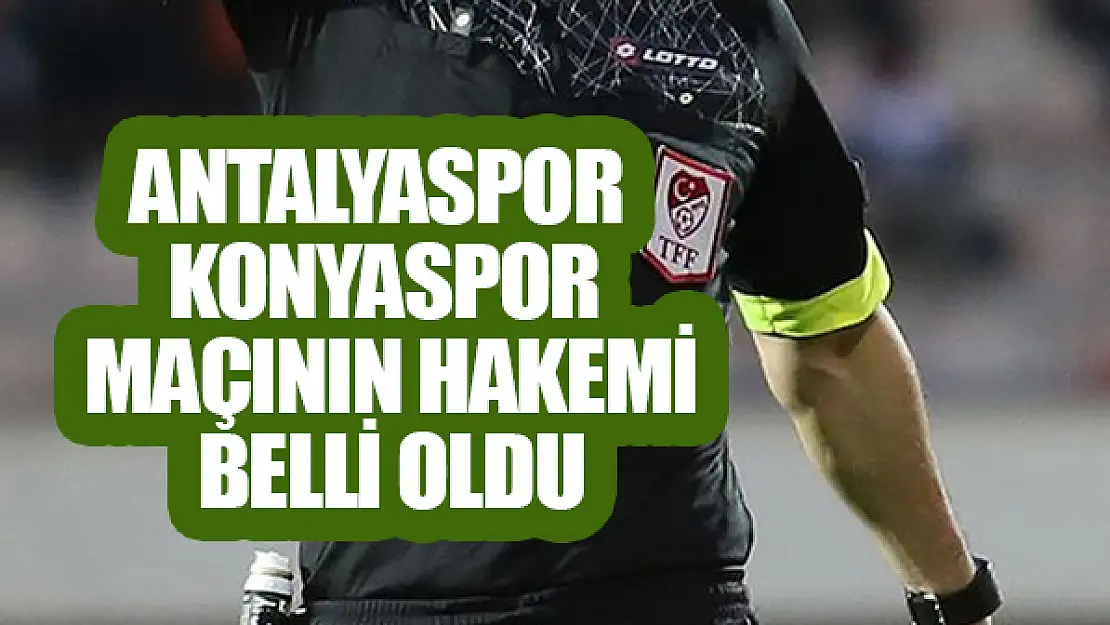 Antalyaspor - Konyaspor maçının hakemi belli oldu