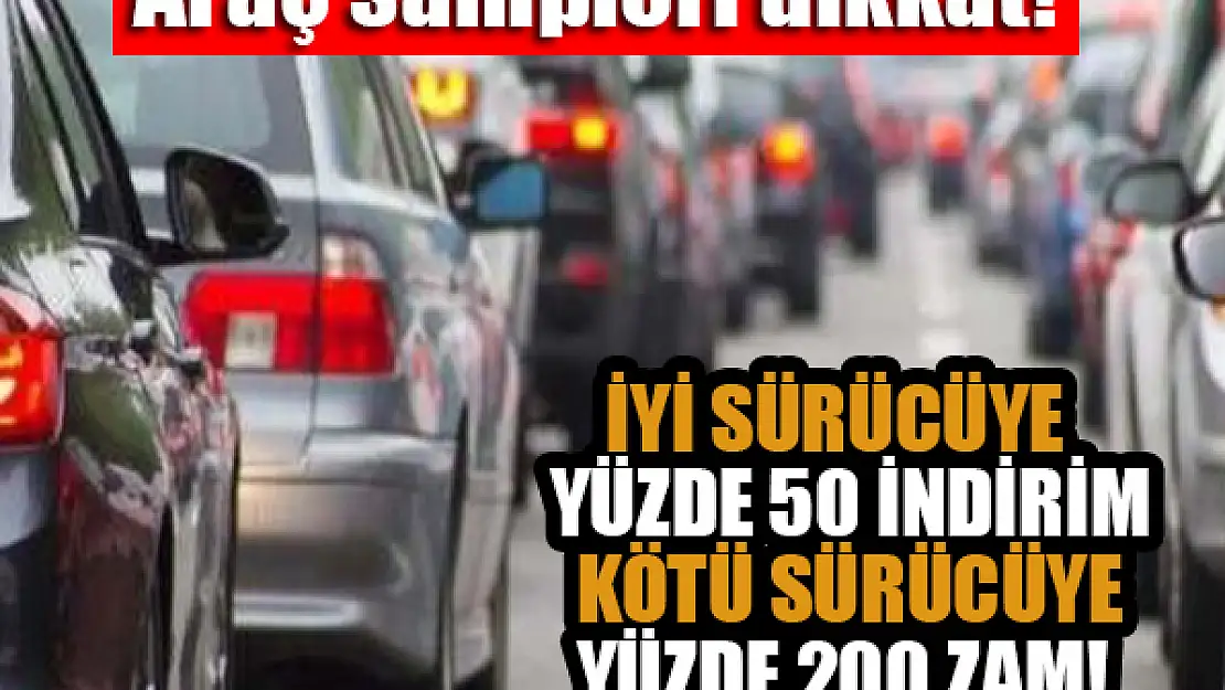 Araç sahipleri dikkat! İyi sürücüye yüzde 50 indirim, kötü sürücüye yüzde 200 zam geliyor