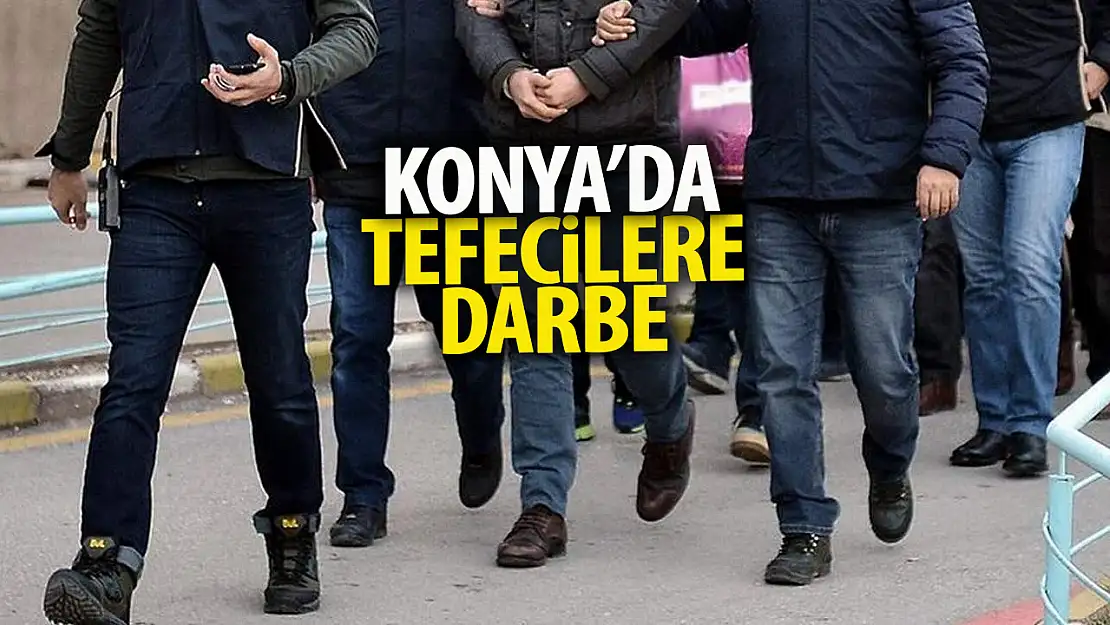 Aralarında Konya'da var!  5 ilde tefecilere yönelik operasyon!