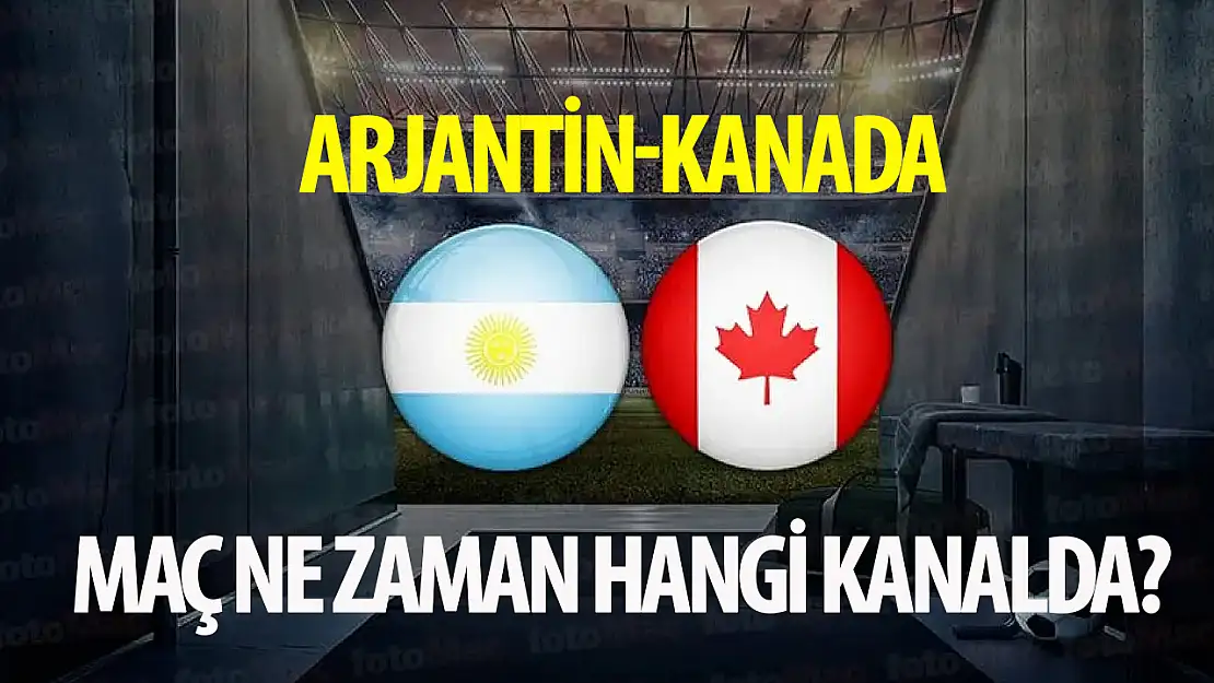 Arjantin-Kanada maçı ne zaman, saat kaçta ve hangi kanalda?