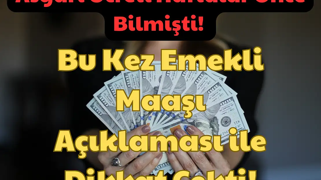 Asgari Ücreti Haftalar Önce Bilmişti: Bu Kez Emekli Maaşı Açıklaması ile Dikkat Çekti!