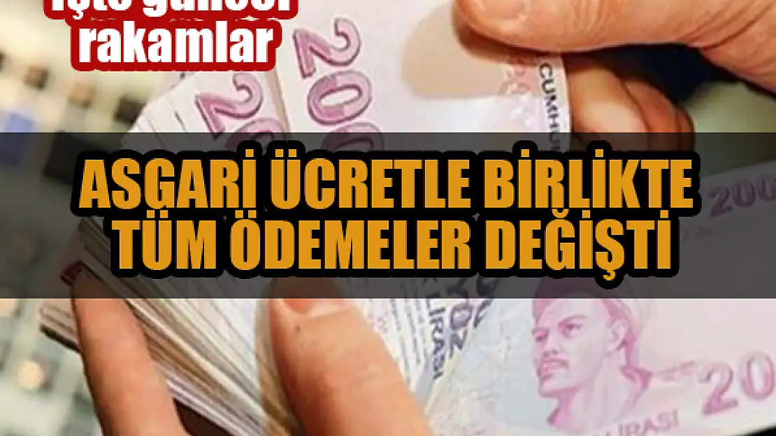 Asgari ücretle birlikte Tüm ödemeler değişti: İşte güncel rakamlar