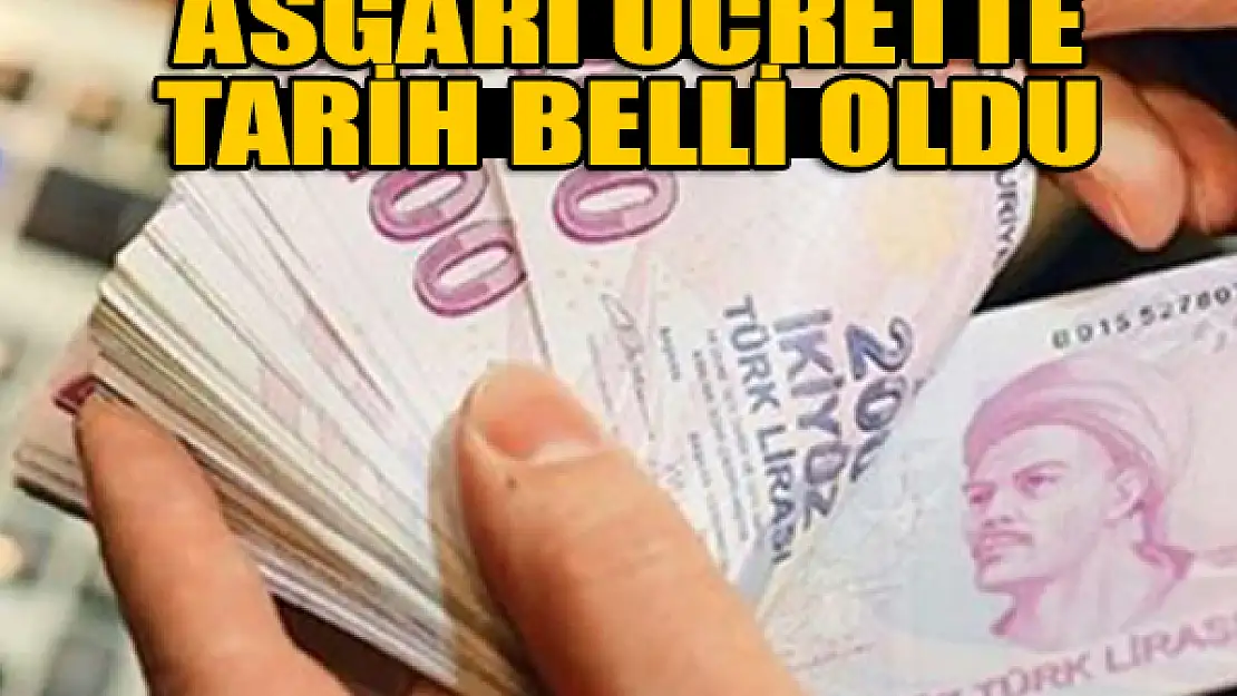 Asgari ücrette tarih belli oldu