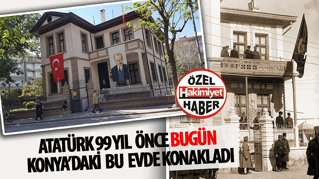 Atatürk'ün Konya'da 11 Gün Geçirdiği Ev: 4 Ocak 1925 Tarihli Fotoğrafın Hikayesi