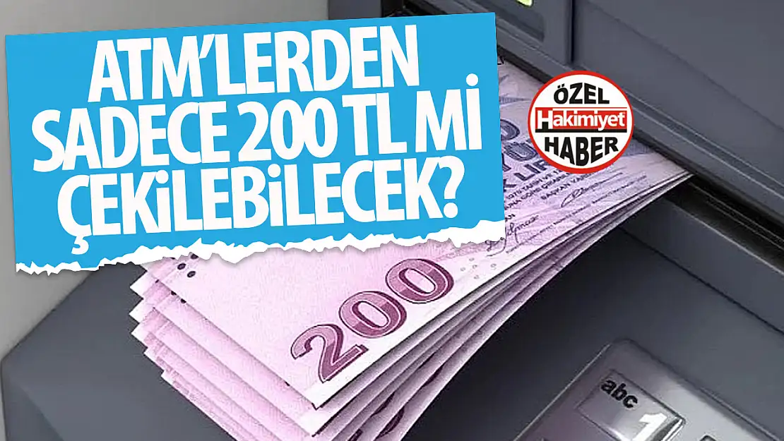 ATM'lerde yeni dönem başlıyor: 2025'te sadece 200 TL mi çekilecek?