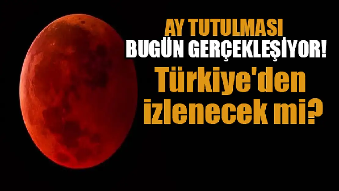 Ay tutulması bugün gerçekleşiyor! Türkiye'den izlenecek mi?