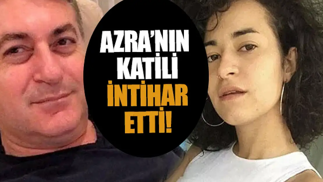 Azra'nın katili intihar etti