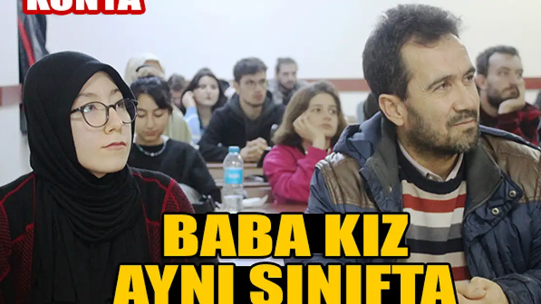 Baba kız üniversiteyi aynı sınıfta birlikte okuyor