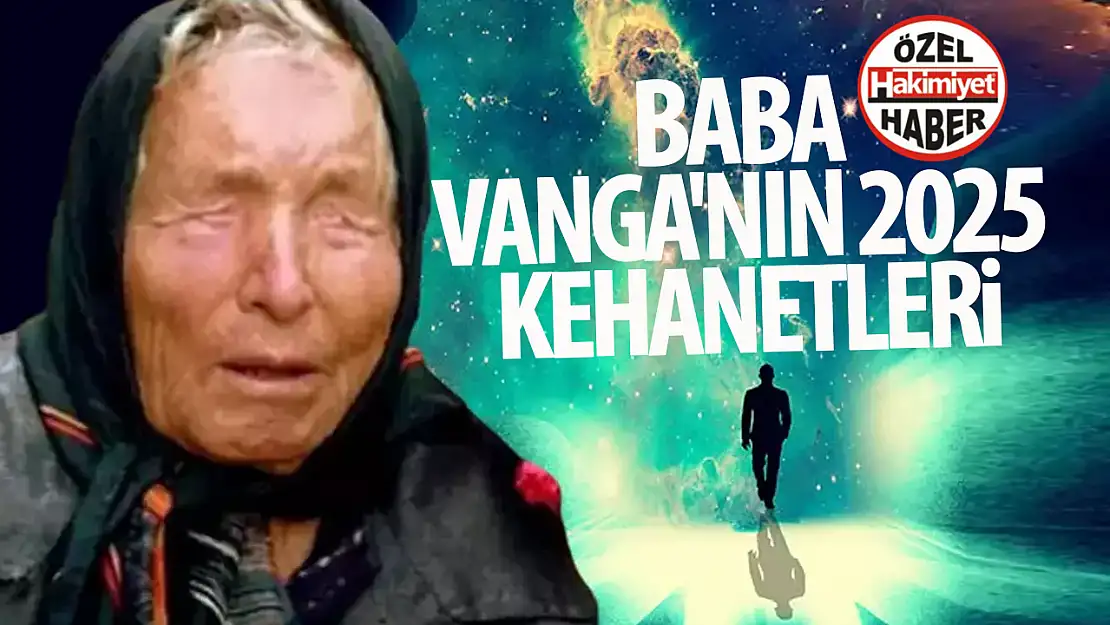 Baba Vanga'nın 2025 Kehanetleri: İnsanlığı bekleyen 9 büyük tehdit