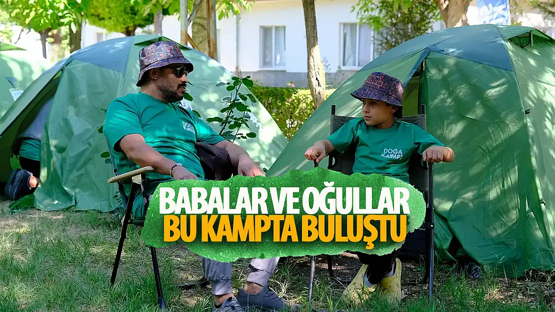 Babalar ve oğulları 'baba-oğul kampı'nda unutulmaz anlar yaşadı