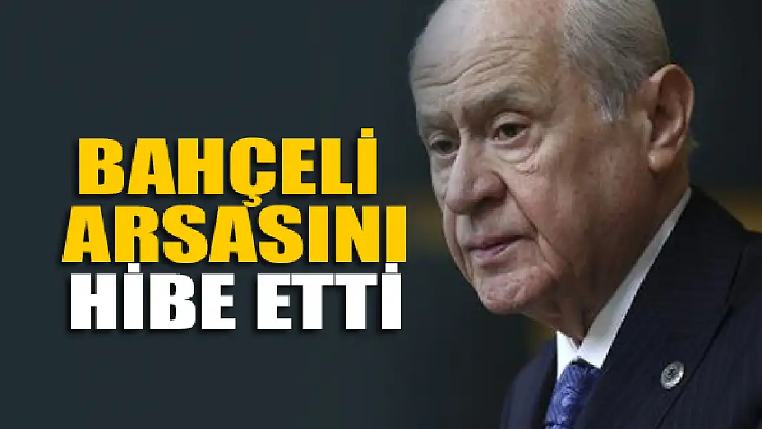 Bahçeli arsasını hibe etti