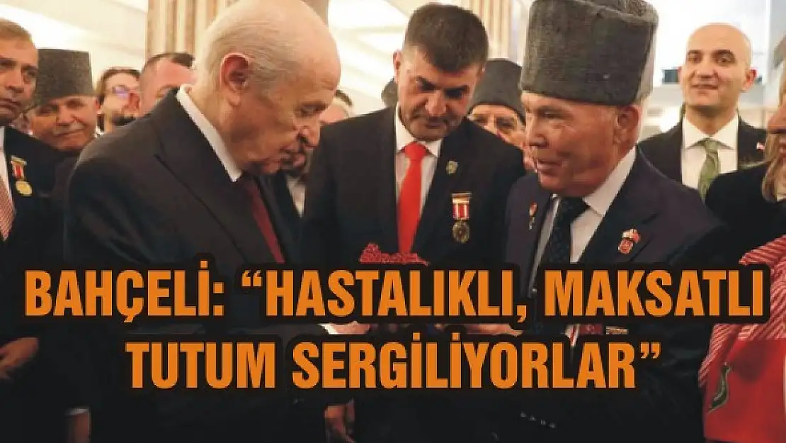 Bahçeli: 'Hastalıklı, maksatlı tutum sergiliyorlar'