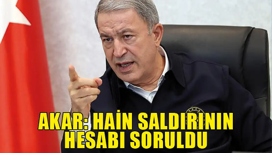 Bakan Akar, 'hain saldırının hesabının sorulduğunu' açıkladı