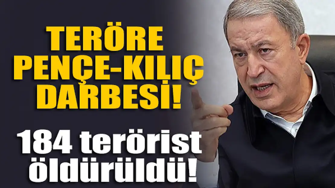 Bakan Akar: Pençe-Kılıç Harekatı'nda 184 terörist öldürüldü