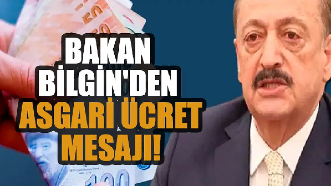 Bakan Bilgin'den asgari ücret mesajı!