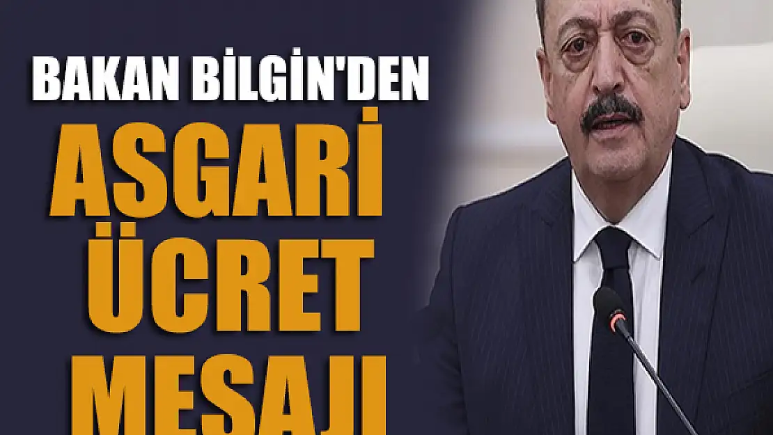 Bakan Bilgin'den asgari ücret mesajı