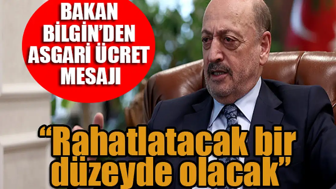 Bakan Bilgin'den asgari ücret mesajı