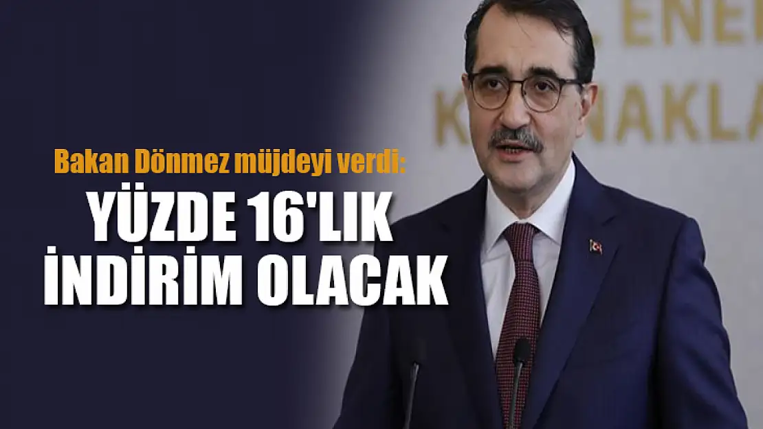 Bakan Dönmez müjdeyi verdi: Yüzde 16'lık indirim olacak