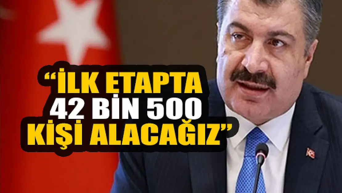 Bakan Koca duyurdu: İlk etapta 42 bin 500 kişi alacağız