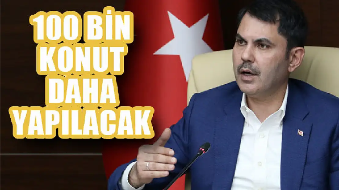 Bakan Kurum'dan 100 bin konutluk proje müjdesi