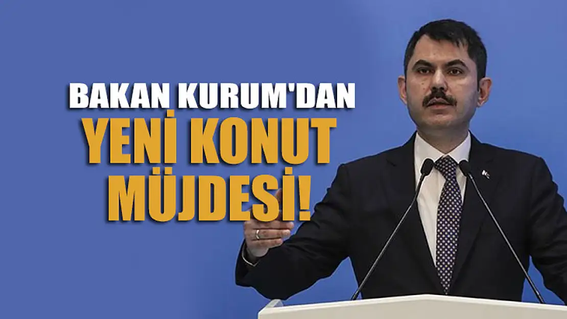 Bakan Kurum'dan yeni konut müjdesi!