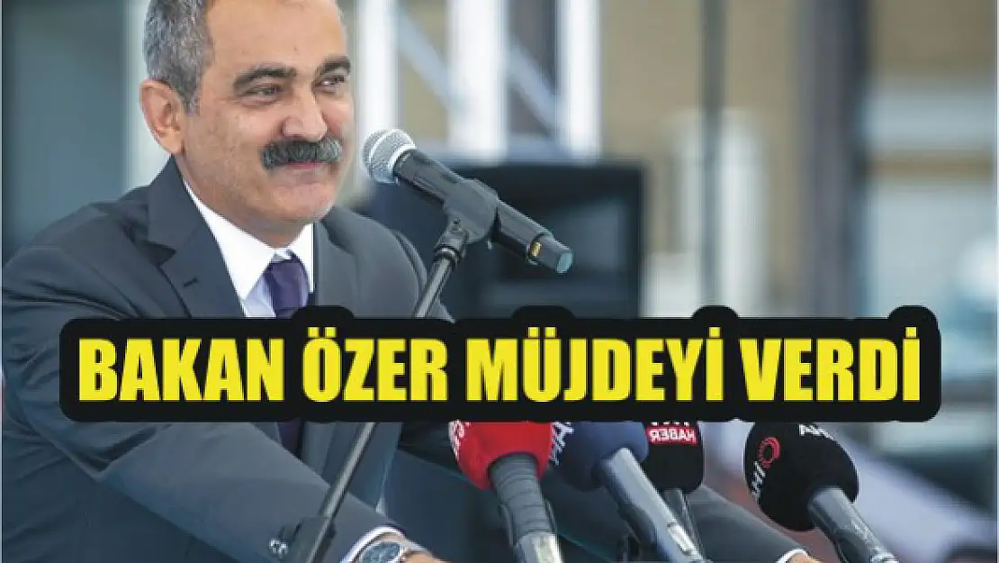 Bakan Özer müjdeyi verdi