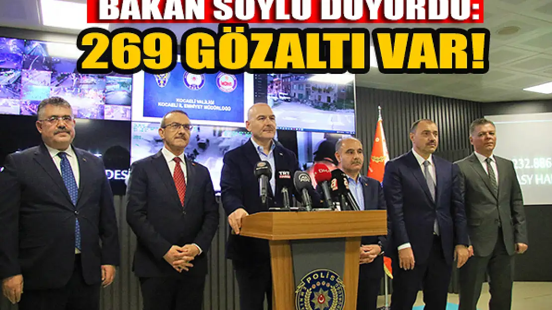 Bakan Soylu duyurdu: 269 gözaltı var!