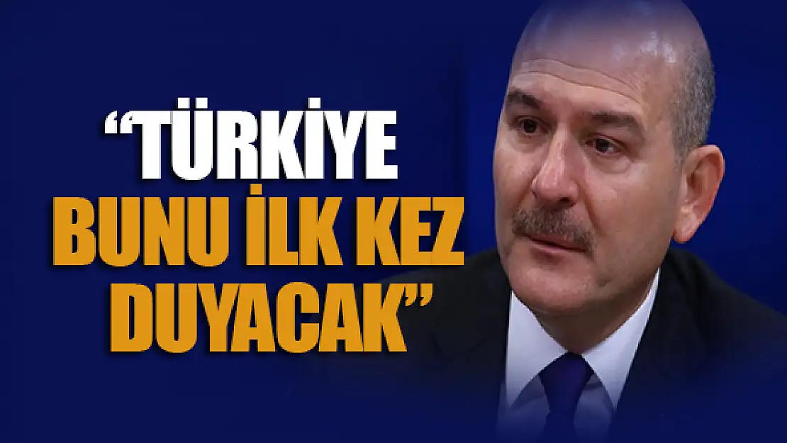 Bakan Soylu: Türkiye bunu ilk kez duyacak