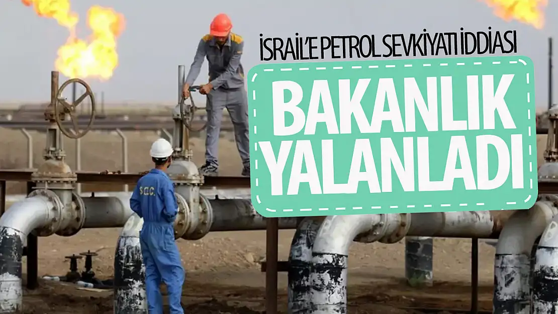 Bakanlıktan İsrail'e petrol sevkiyatı yapıldığı iddialarına yalanlama