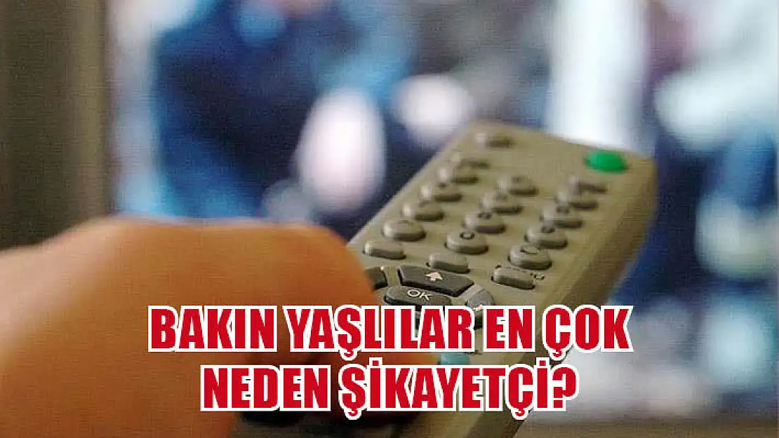 Bakın yaşlılar en çok neden şikayetçi?