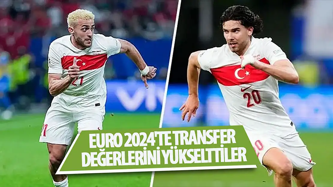 Barış Alper Yılmaz ve Ferdi Kadıoğlu, EURO 2024'te transfer değerlerini yükseltti!