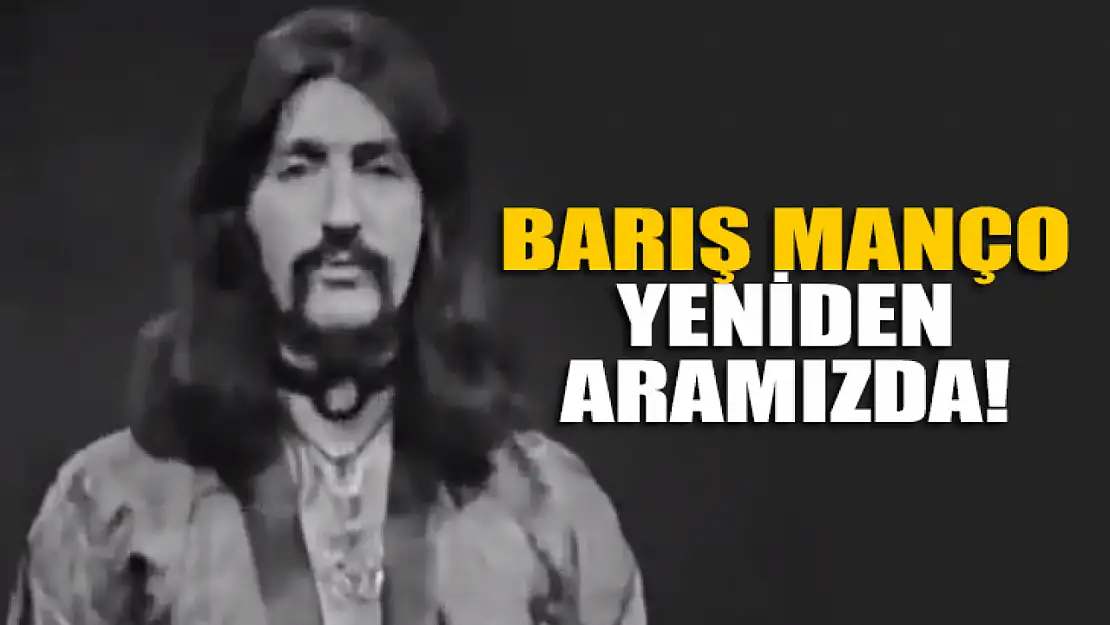 Barış Manço aramıza döndü