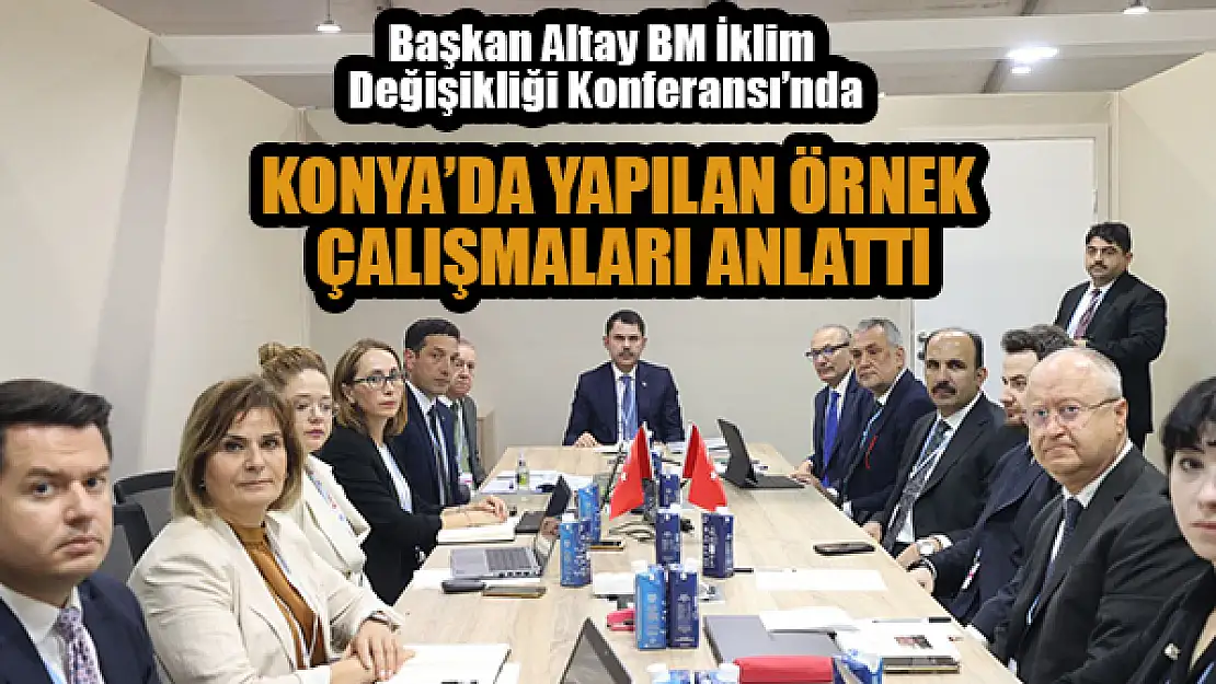 Başkan Altay BM İklim Değişikliği Konferansı'nda Konya'yı anlattı