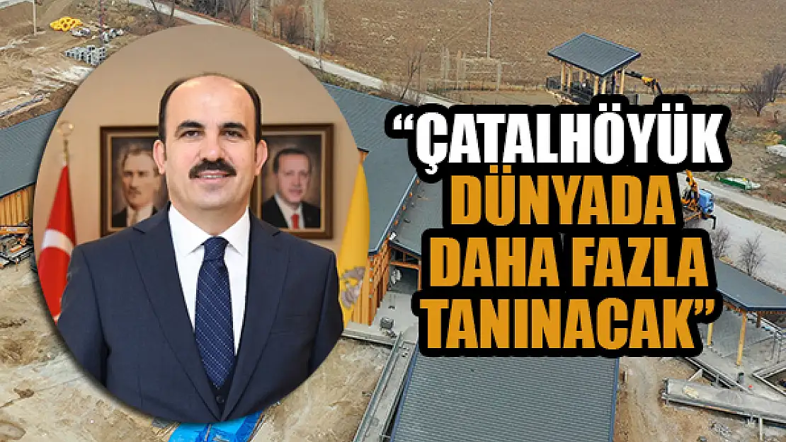 Başkan Altay: 'Çatalhöyük dünyada daha fazla tanınacak'