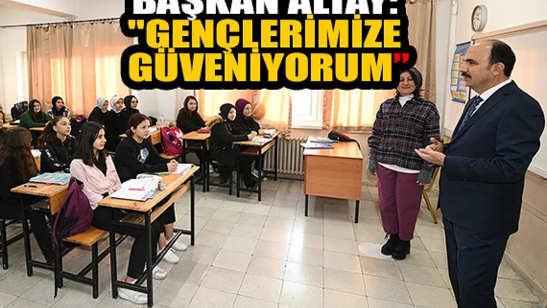 Başkan Altay: 'Gençlerimize güveniyorum'