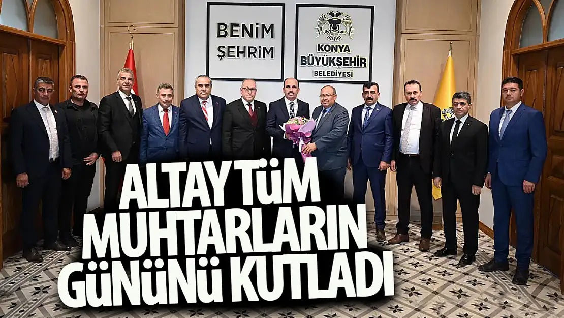 Başkan Altay Tüm Muhtarların 19 Ekim Muhtarlar Günü'nü Kutladı