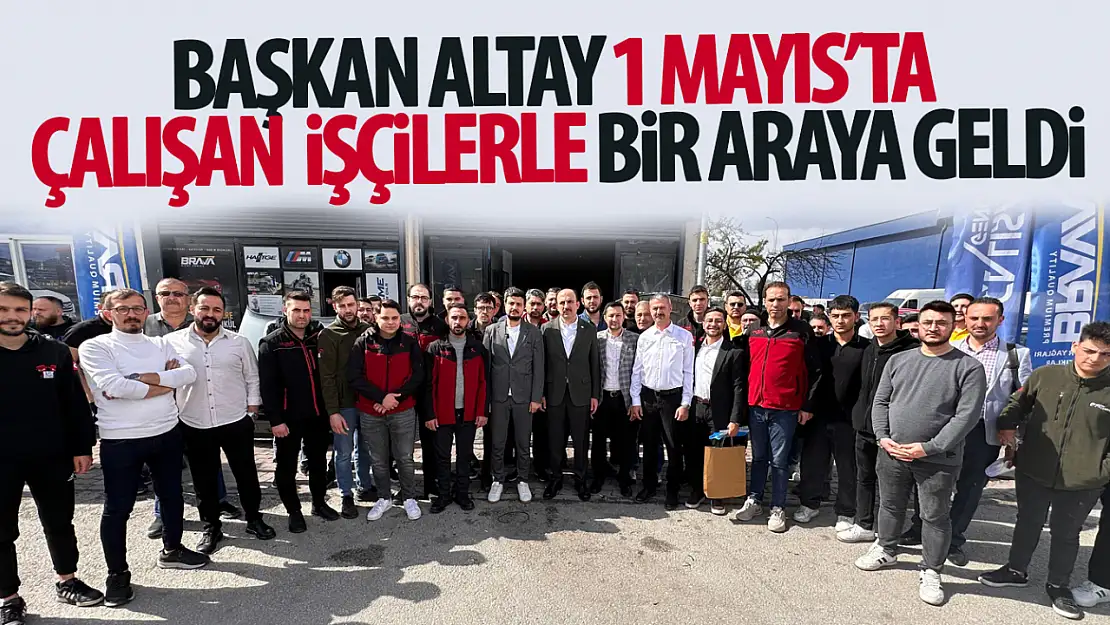 Başkan Altay: 'Üreten İnsan Her Zaman Kıymetli'