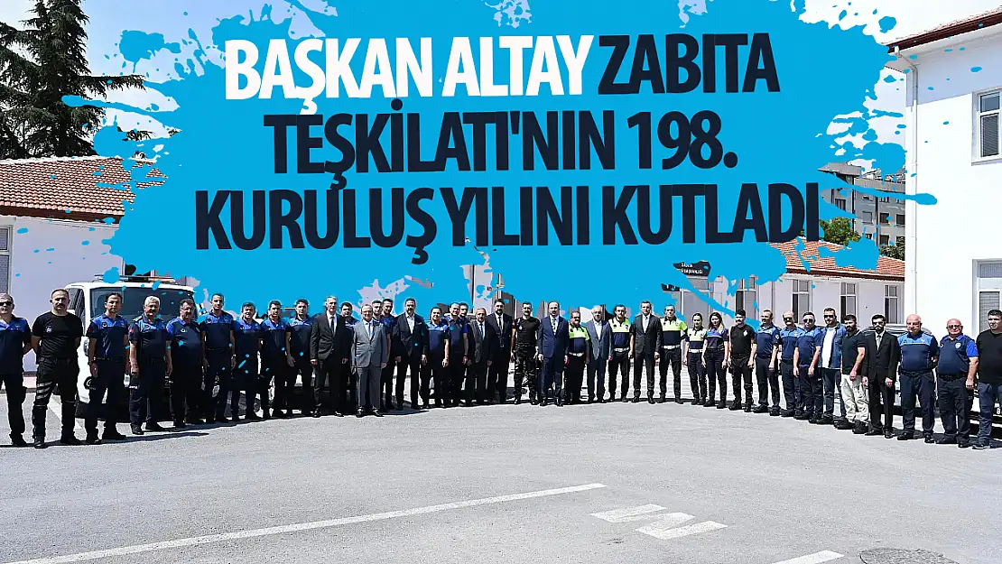 Başkan Altay Zabıta Teşkilatı'nın 198. kuruluş yılını kutladı