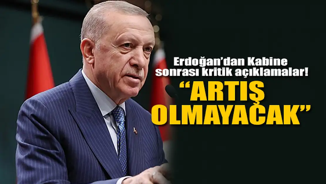 Başkan Erdoğan'dan Kabine sonrası açıklamalar