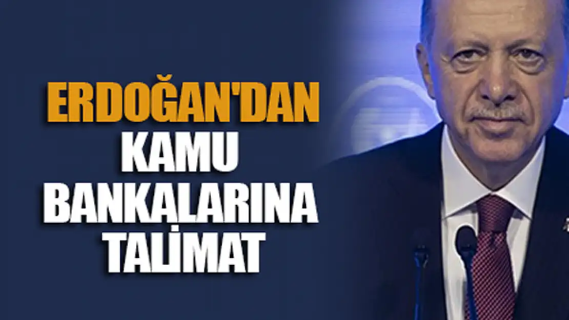 Başkan Erdoğan'dan kamu bankalarına talimat