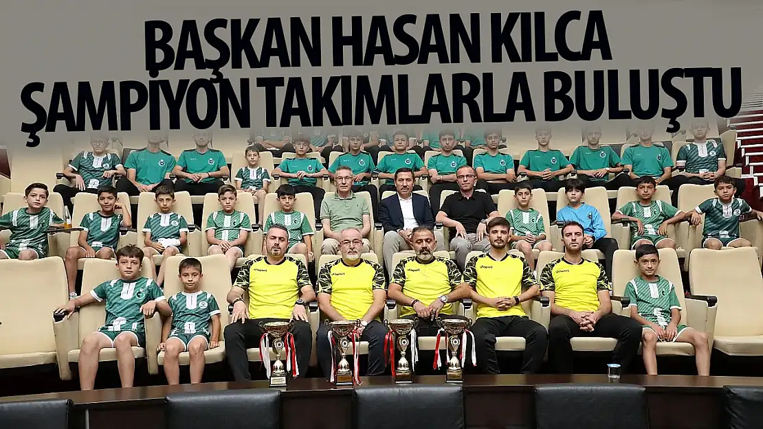 Başkan Hasan Kılca şampiyon takımlarla buluştu!