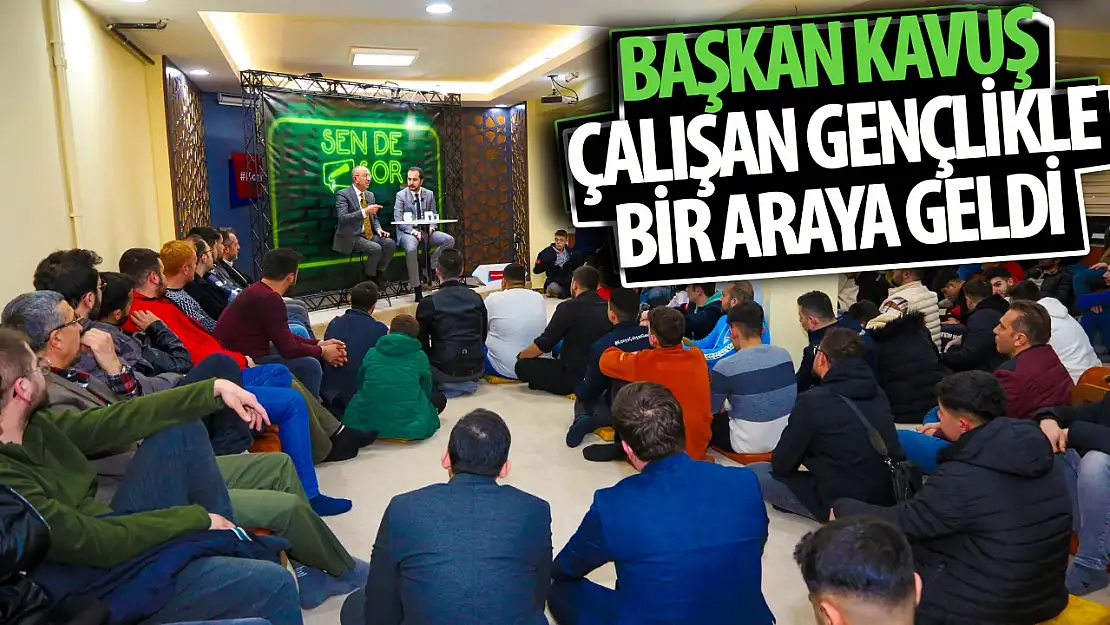 Başkan Kavuş, çalışan gençlikle buluştu!