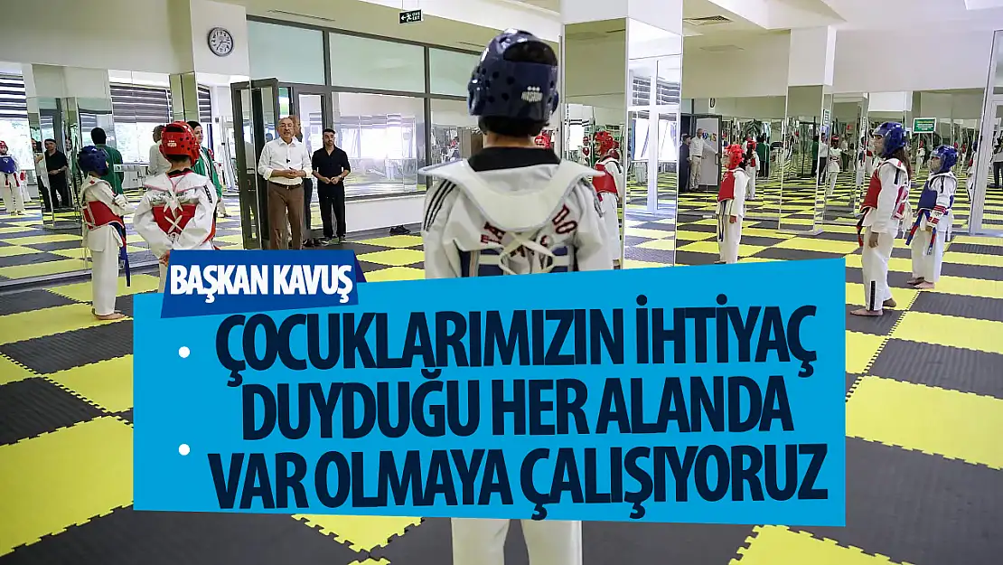 Başkan Kavuş 'Çocuklarımızın İhtiyacı Olan Her Alanda Var Olmaya Çalışıyoruz'