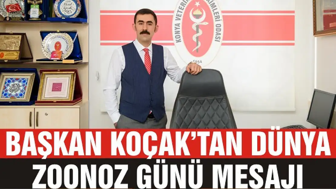 Başkan Koçak'tan '6 Temmuz Dünya Zoonoz Günü'  mesajı