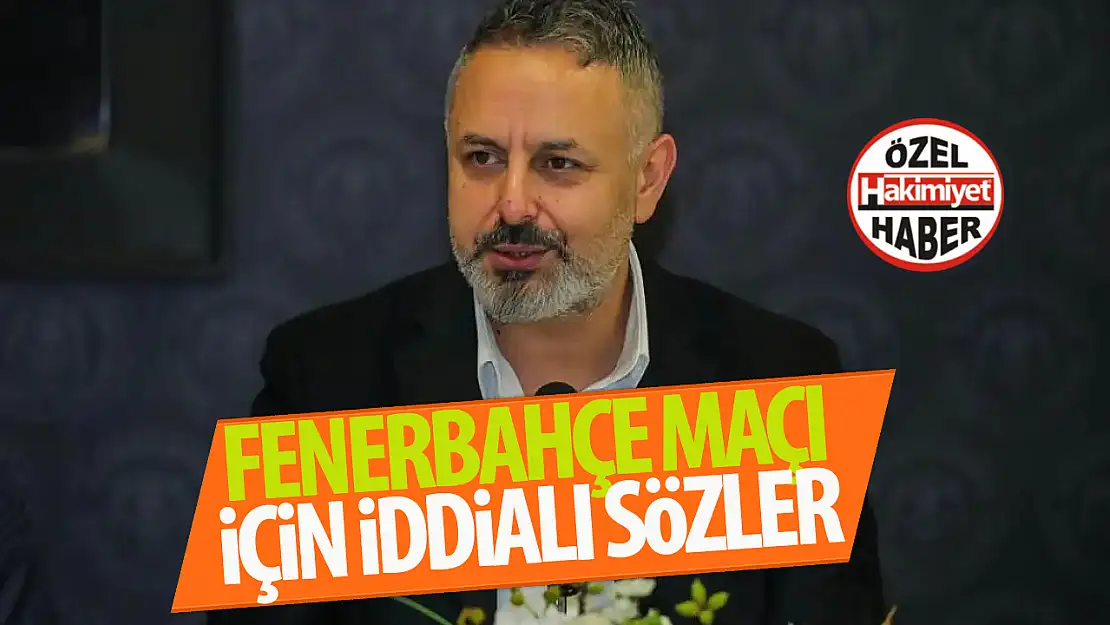 Başkan Korkmaz'dan Fenerbahçe maçı öncesi iddialı açıklamalar!