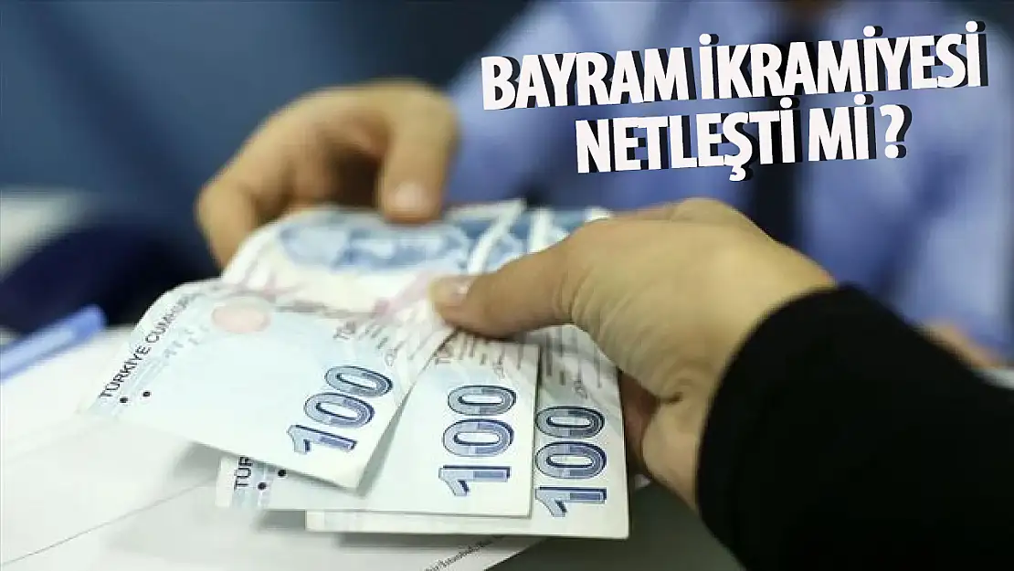 Bayram İkramiyesi netleşti mi ? kimler bayram ikramiyesi alacak ?