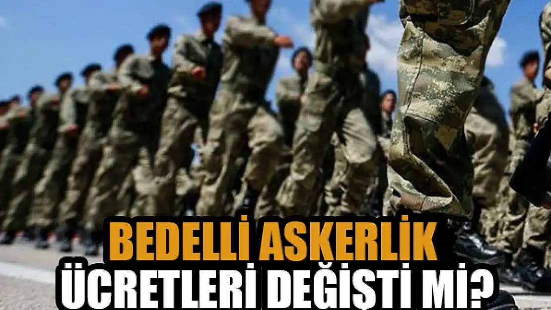 Bedelli askerlik ücretleri değişti mi?