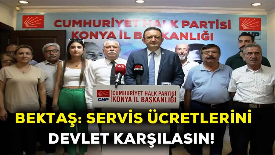 Bektaş: Öğrenci servis ücretlerini devlet karşılasın