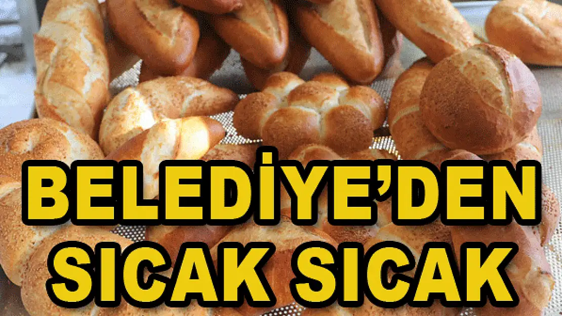 Belediye'den sıcak sıcak...